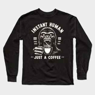 Coffee Kong Gorilla - Instant human, just coffee Long Sleeve T-Shirt